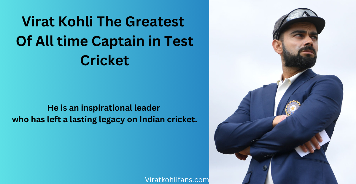 Virat Kohli' Legacy In Test Cricket as a captain